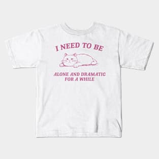 I Need To Be Alone And Dramatic For A While Retro T-Shirt, Funny Cat T-shirt, Sarcastic Sayings Shirt, Vintage 90s Gag Shirt, Meme Kids T-Shirt